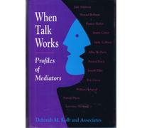When Talk Works: Profiles of Mediators (Cloth Edit Ion): Profiles of Mediators (The Jossey-Bass conflict resolution series)