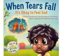 When Tears Fall. It's Okay to Feel Sad: A Social-Emotional Learning Story with Nova about Coping with Sadness and Loss (Big Feelings, Little Hearts Series)