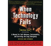 When Technology Fails : A Manual for Self-Reliance, Sustainability, and Surviving the Long Emergency