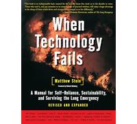 When Technology Fails: A Manual for Self-Reliance, Sustainability and Surviving the Long Emergency: A Manual for Self-Reliance, Sustainability, and Surviving the Long Emergency, 2nd Edition