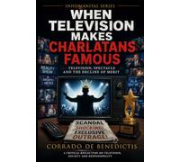 WHEN TELEVISION MAKES CHARLATANS FAMOUS: Television, Spectacle and the Decline of Merit: 95 (INHUMANITAS)
