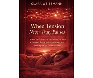When Tension Never Truly Pauses: How an Overloaded Nervous System Remains Active Even During Quiet Moments - and How Regulation Can Be Restored (Nervous System & Regulation)