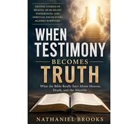 WHEN TESTIMONY BEOMES TRUTH: What the Bible Really Says About Heaven, Death, and Afterlife