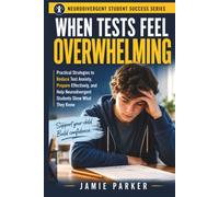When Tests Feel Overwhelming: Practical Strategies to Reduce Test Anxiety, Prepare Effectively, and Help Neurodivergent Students Show What They Know (Neurodivergent Student Success)