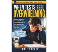 When Tests Feel Overwhelming: Practical Strategies to Reduce Test Anxiety, Prepare Effectively, and Help Neurodivergent Students Show What They Know (Neurodivergent Student Success)