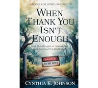 When Thank You Isn't Enough: Fresh Biblical Insights on Gratitude That Break Barriers & Bring Breakthrough (Books For Spiritual Growth)