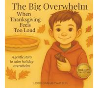 When Thanksgiving Feels Too Loud: A Gentle Story to Calm Holiday Overwhelm and Help Kids Find Peace, Gratitude, and Comfort (Big Emotions)