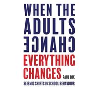 When the Adults Change, Everything Changes: Seismic shifts in school behaviour