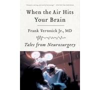 When the Air Hits Your Brain : Tales from Neurosurgery by Frank Jr Vertosick ...