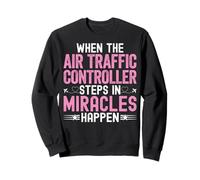 When the Air Traffic Controller ATC Steps in Miracles Happen Sweatshirt