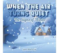 When the Air Turns Quiet: The Signs of Winter: A gentle, heartwarming picture book that teaches children to notice the beauty, stillness, and wonder of winter