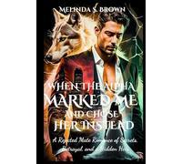 When the Alpha Marked Me and Chose Her Instead: A Rejected Mate Romance of Secrets, Betrayal, and a Hidden Heir ((The Alpha’s Undoing))