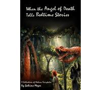 When the Angel of Death Tells Bedtime Stories: A Collection of Modern Fairytales
