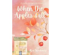 When the Apples Fall: A Small Town Enemies to Lovers Romance (Harvest Hollow, Book 1)