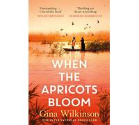 When the Apricots Bloom: The evocative and emotionally powerful story of secrets, family and betrayal . . .