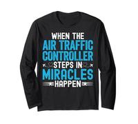 When The ATC Air Traffic Controller Steps in Miracles Happen Long Sleeve T-Shirt