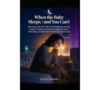 When the Baby Sleeps and You Can't: Not Crazy, Not Just Tired: The Postpartum Anxiety System to Silence Intrusive Thoughts, Reclaim Real Sleep, and Become the Mom You Want to Be