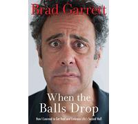 When the Balls Drop: How I Learned to Get Real and Embrace Life's Second Half