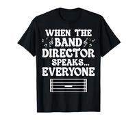 When The Band Director Speaks Everyone - Music Teacher Gifts T-Shirt