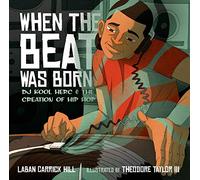 When the Beat Was Born: DJ Kool Herc and the Creation of Hip Hop (Coretta Scott King - John Steptoe Award for New Talent)