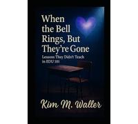 When the Bell Rings, But They’re Gone: The Lessons They Didn’t Teach in EDU 101