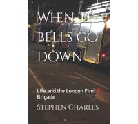 When the bells go down: Life and the London Fire Brigade
