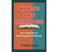 When the Bible Gathers Dust:The Tragic Rise of Psychological Christianity