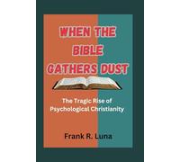 When the Bible Gathers Dust:The Tragic Rise of Psychological Christianity