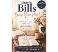 When the Bills Break Your Heart: A 30-Day Devotional for Women Facing Debt, Bankruptcy, Financial Fear, and the Courage to Begin Again