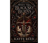When The Black Sky Burns: A YA Fantasy of Dragons, Magic, and Love. The Final Book of the YA Romantasy Series: The Ashbound Crown