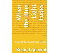 When the Blue Light Fades: A Life Between Life and Death