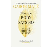 When The Body Says No by Dr Gabor Mat | Paperback | 2019