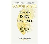 When the Body Says No: the Cost of Hidden Stress - NEW Dr Gabor Mate 2019