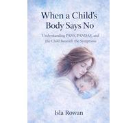 WHEN THE BODY SAYS NO: Understanding PANS, PANDAS, and the Child Beneath the Symptoms