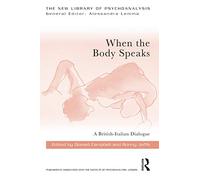 When the Body Speaks (The New Library of Psychoanalysis)