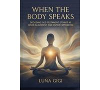 WHEN THE BODY SPEAKS: Decoding Old Testament Stories as Inner Alignment and Outer Expression