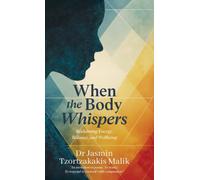 When the Body Whispers : Reclaiming Energy, Balance, and Wellbeing