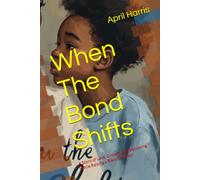 When The Bond Shifts: A Story of Love, Growth, and Becoming While Raising a Black Teen Son (Raising Whole Kings)