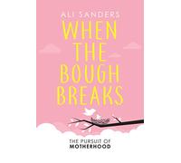 When the Bough Breaks: The Pursuit of Motherhood