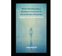 When the Boundary Between Conscious & Unconscious Dissolves: Whispers from the Zero Point Field (Silent Resonance)