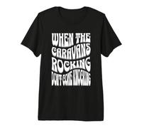 When The Caravans Rocking Don't Come Knocking Caravan Men Premium T-Shirt