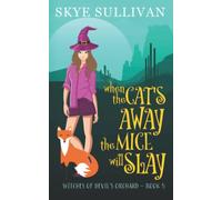 When the Cat's Away the Mice Will Slay: A Paranormal Cozy Mystery (Witches of Devil's Orchard Book 5)