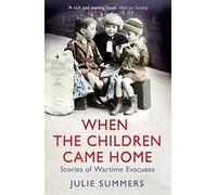When the Children Came Home: Stories of Wartime Evacuees