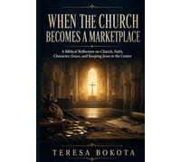 When the Church Becomes a Marketplace: A Biblical Reflection on Church, Faith, Character, Grace, and Keeping Jesus at the Center