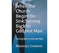 When the Church Begins to Sink:Turning Back to God,Not Man: Turning back to God ,Not Man