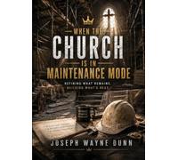 WHEN THE CHURCH IS IN MAINTENANCE MODE: Refining What Remains. Building What's Next.