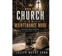 When the Church Is in Maintenance Mode: Refining What Remains. Building What's Next.