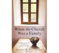 When The Church Was A Family: Recapturing Jesus? Vision for Authentic Christian Community by Broadman and Holman (July 2009)