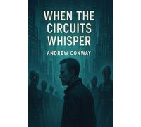 WHEN THE CIRCUITS WHISPER: In a World Ruled by AI, One Human Sees the Truth