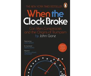 When the Clock Broke: Con Men, Conspiracists an, Ganz, Ganz,,.